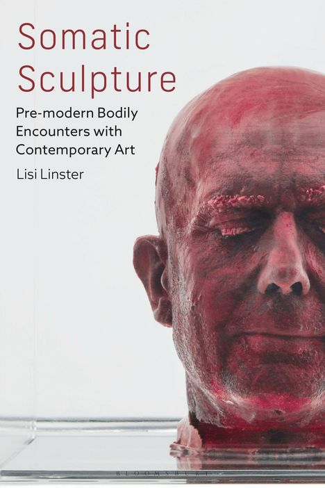 "Somatic Sculpture", "Pre-modern Bodily Encounters with Contemporary Art", "Lisi Linster". Kopfplastik in rotem Ton.