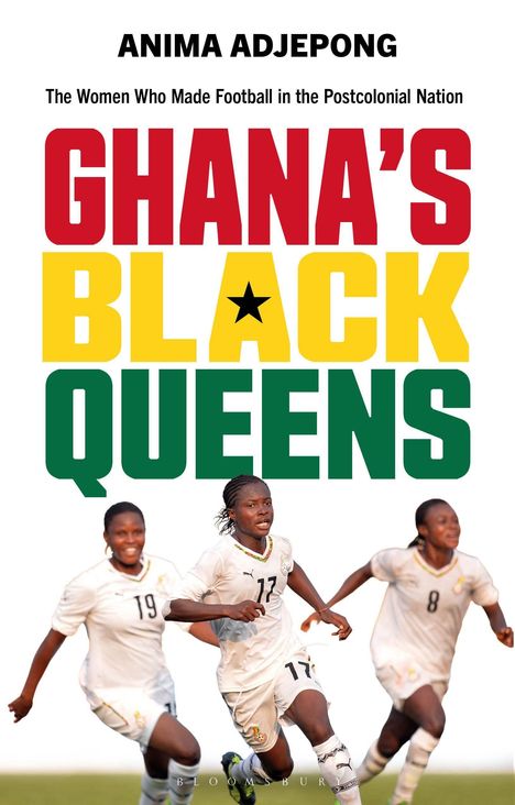 Text: Anima Adjepong, "Ghana's Black Queens," darunter drei jubelnde Fußballspielerinnen in weißen Trikots.