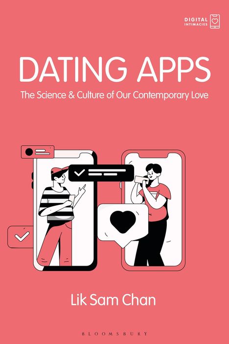 Text: "Dating Apps. The Science & Culture of Our Contemporary Love. Lik Sam Chan." Illustration: Zwei Personen in Smartphones.