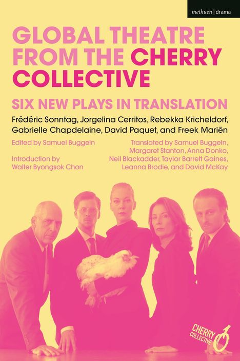 "GLOBAL THEATRE FROM THE CHERRY COLLECTIVE: Six new plays in translation." Szene mit fünf Personen, eine Person hält ein Huhn.