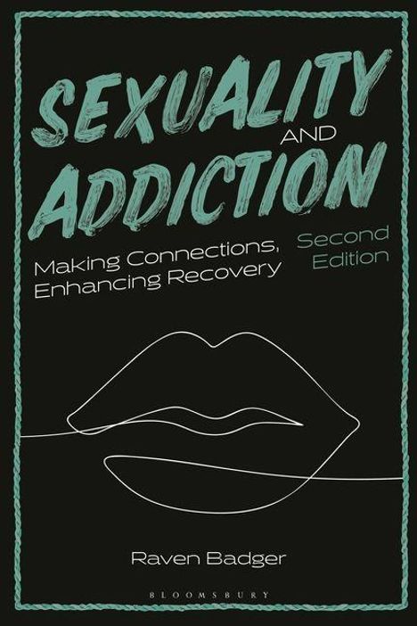 "Sexuality and Addiction: Making Connections, Enhancing Recovery, Second Edition, Raven Badger." Zeichnung von Lippen.