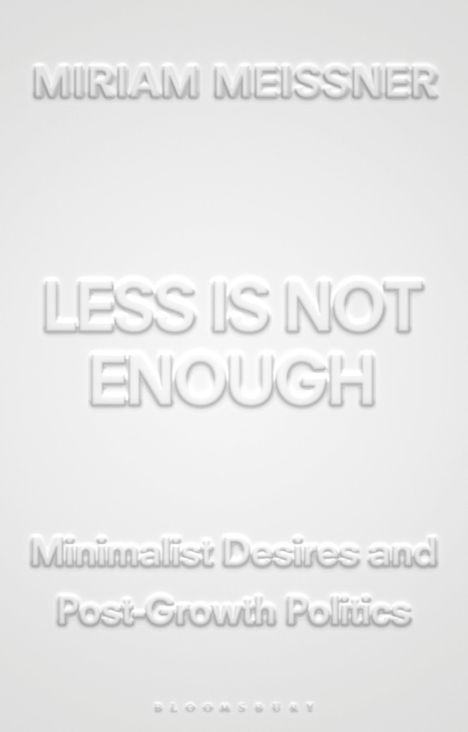 Buchtitel: "LESS IS NOT ENOUGH". Autor: Miriam Meissner. Thema: Minimalismus und Postwachstumspolitik.