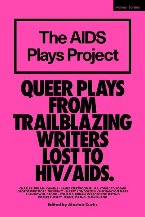 „The AIDS Plays Project. Queer Plays from Trailblazing Writers Lost to HIV/AIDS. Edited by Alastair Curtis.“