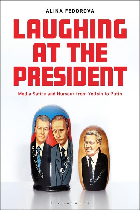 "ALINA FEDOROVA. LAUGHING AT THE PRESIDENT. Media Satire and Humour from Yeltsin to Putin." Zwei Matroschkas mit Politikerporträts.