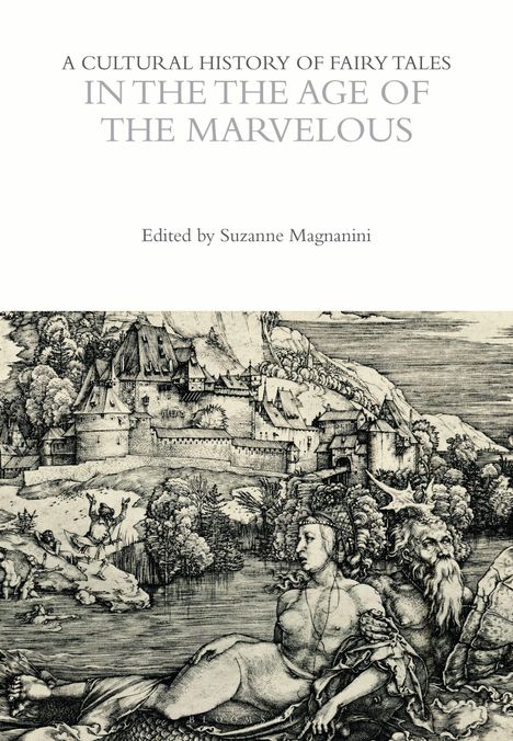 A Cultural History of Fairy Tales: In the Age of the Marvelous, herausgegeben von Suzanne Magnanini. Eine historische Illustration zeigt eine Burg und mythische Figuren.