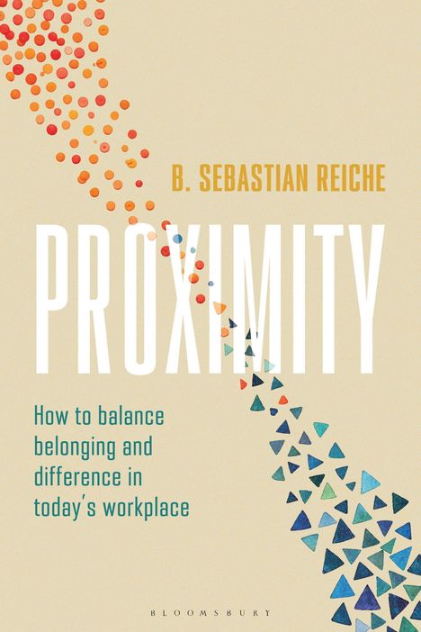 "B. SEBASTIAN REICHE, PROXIMITY, How to balance belonging and difference in today’s workplace." Bunte Dreiecks- und Punktmuster.
