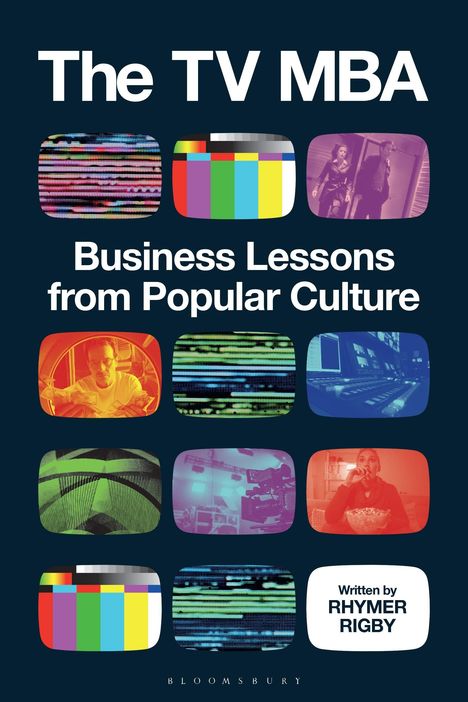 „The TV MBA“, „Business Lessons from Popular Culture“, „Written by RHYMER RIGBY“. TV-Bildschirmmosaik.