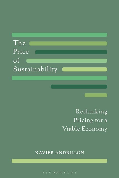 "The Price of Sustainability: Rethinking Pricing for a Viable Economy. Xavier Andrillon. Grüntöne und Balken."