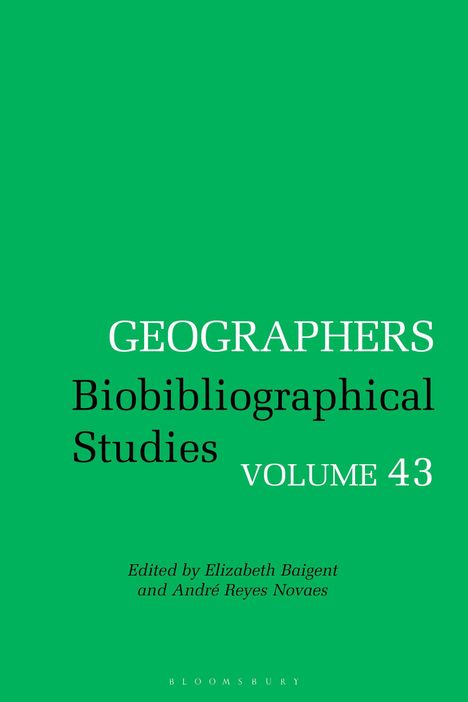 Text: GEOGRAPHERS Biobibliographical Studies VOLUME 43. Bearbeitet von Elizabeth Baigent und André Reyes Novaes. Grüner Hintergrund.