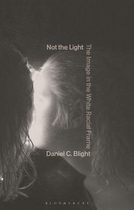 Text: "Not the Light" und "The Image in the White Racial Frame" von Daniel C. Blight. Verschwommene Darstellung eines Gesichtsprofils.