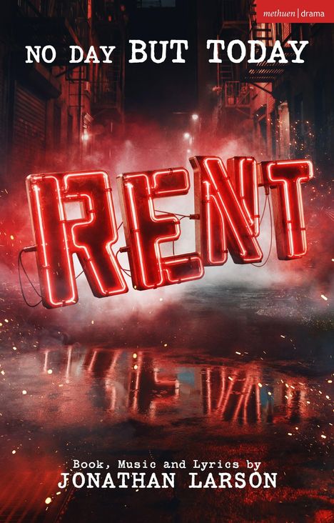 Oben steht "NO DAY BUT TODAY", darunter leuchtet groß "RENT" in Rot. Unten: Buch, Musik und Texte von JONATHAN LARSON.