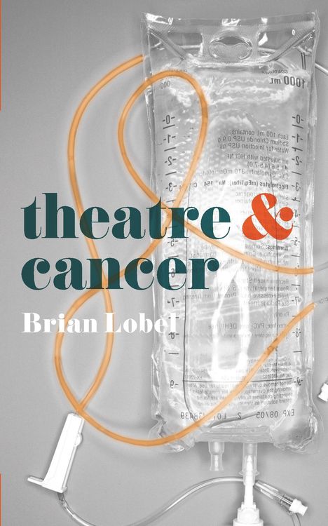 Brian Lobel (Author, University of Chichester, CHICHESTER, UK): Lobel, B: Theatre and Cancer, Buch