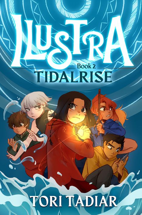 Titel: "ILUSTRA Book 2: TIDALRISE" von Tori Tadiar. Illustration von fünf entschlossenen Jugendlichen, einer mit leuchtenden Händen.