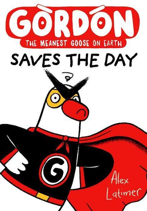 "GORDON: THE MEANEST GOOSE ON EARTH SAVES THE DAY" von Alex Latimer. Eine Gans im Superheldenkostüm mit maske.