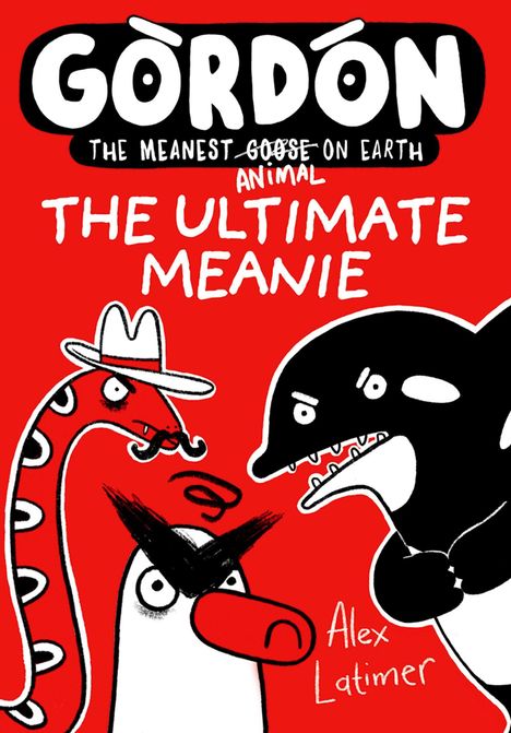 Text: "Gordon: The Meanest Goose on Earth", "The Ultimate Meanie", "Alex Latimer". Illustration mit Gans, Schlange, Orka.