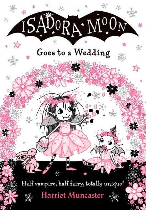 "Isadora Moon Goes to a Wedding. Half vampire, half fairy, totally unique! Harriet Muncaster." Illustration mit der Figur Isadora Moon in einem rosa Kleid, begleitet von einem rosa Hasen und Fledermaus, umgeben von Blumen.