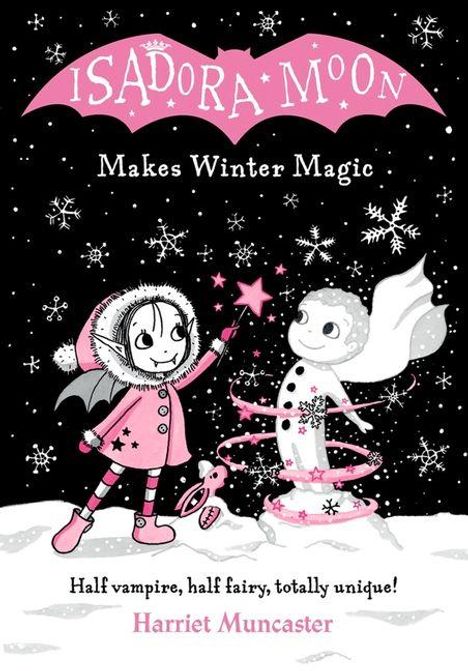 "Isadora Moon Makes Winter Magic. Half vampire, half fairy, totally unique! Harriet Muncaster." Illustration mit Schnee, Mädchen, Schneemann.