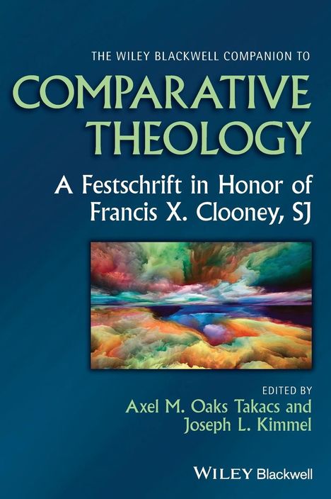 Takacs: The Wiley Blackwell Companion to Comparative Theol ogy: A Festschrift in Honor of Francis X. Clooney, SJ, Buch