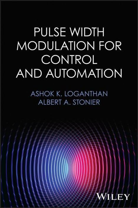 Ashok K. Loganthan: Pulse Width Modulation for Control and Automation, Buch