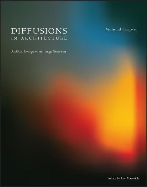 Diffusions in Architecture: Artificial Intelligence and Image Generators, Buch