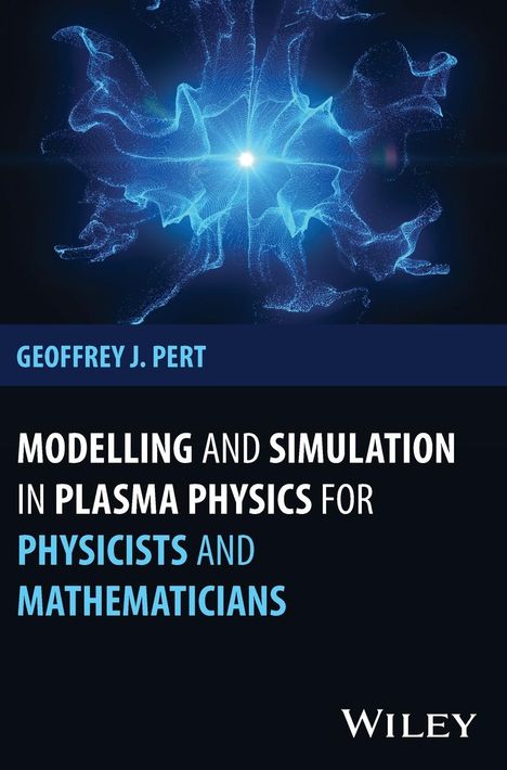 Geoffrey J Pert: Modelling and Simulation in Plasma Physics for Physicists and Mathematicians, Buch