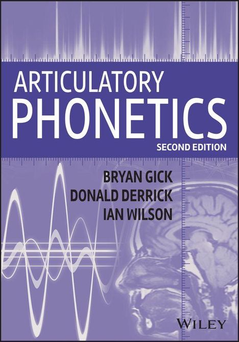 „ARTICULATORY PHONETICS, SECOND EDITION“. Autoren: Bryan Gick, Donald Derrick, Ian Wilson. Schallwellen und Gehirnscan.