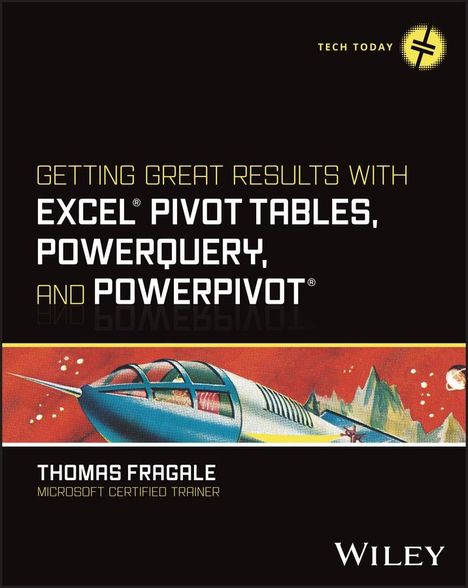 Thomas Fragale: Getting Great Results with Excel Pivot Tables, Powerquery and Powerpivot, Buch