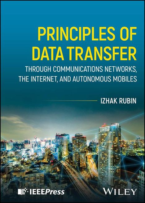 Izhak Rubin: Principles of Data Transfer Through Communications Networks, the Internet, and Autonomous Mobiles, Buch