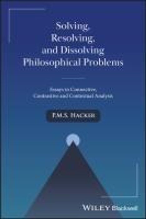 Peter M. Hacker: Solving, Resolving, and Dissolving Philosophical Problems, Buch