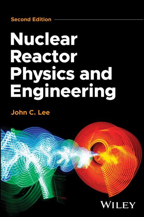 John C Lee: Nuclear Reactor Physics and Engineering, Buch