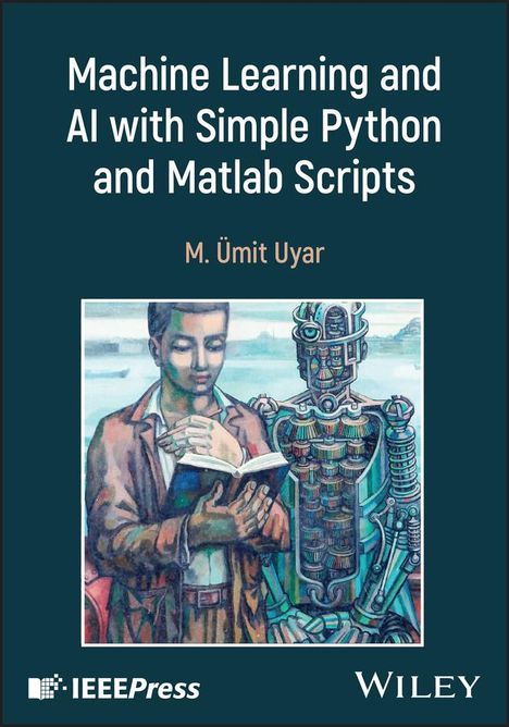 M Umit Uyar: Machine Learning and AI with Simple Python and MATLAB Scripts, Buch