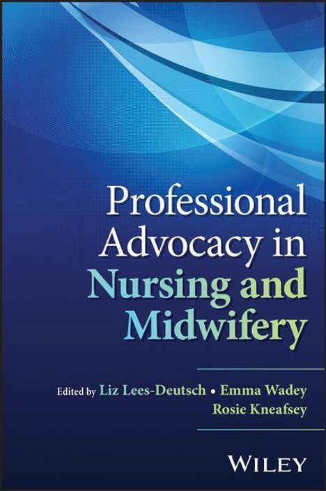 Buchtitel: "Professional Advocacy in Nursing and Midwifery". Herausgeber: Liz Lees-Deutsch, Emma Wadey, Rosie Kneafsey.