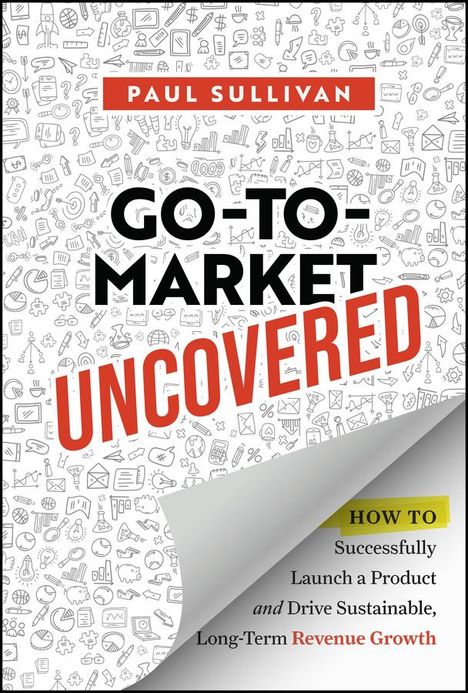 Paul A Sullivan: Go-To-Market Uncovered, Buch