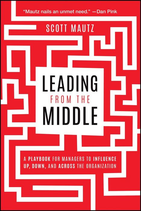 Scott Mautz: Leading from the Middle, Buch