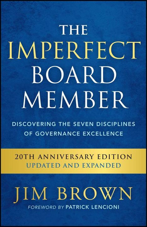 "The Imperfect Board Member: Discovering the Seven Disciplines of Governance Excellence. Jim Brown, Vorwort von Patrick Lencioni."