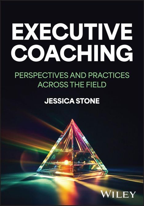 „EXECUTIVE COACHING“, „PERSPECTIVES AND PRACTICES ACROSS THE FIELD“, „JESSICA STONE“. Ein Kristallpyramide verteilt Regenbogenlicht.