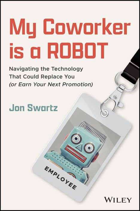 Text: "My Coworker is a ROBOT", "Navigating the Technology That Could Replace You (or Earn Your Next Promotion)", "Jon Swartz". Illustration: Ein Roboter auf einem "EMPLOYEE"-Ausweis.