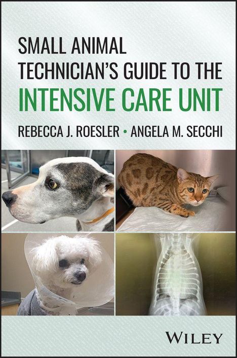 "Small Animal Technician’s Guide to the Intensive Care Unit" von Rebecca J. Roesler, Angela M. Secchi. Fotos von vier Tieren.