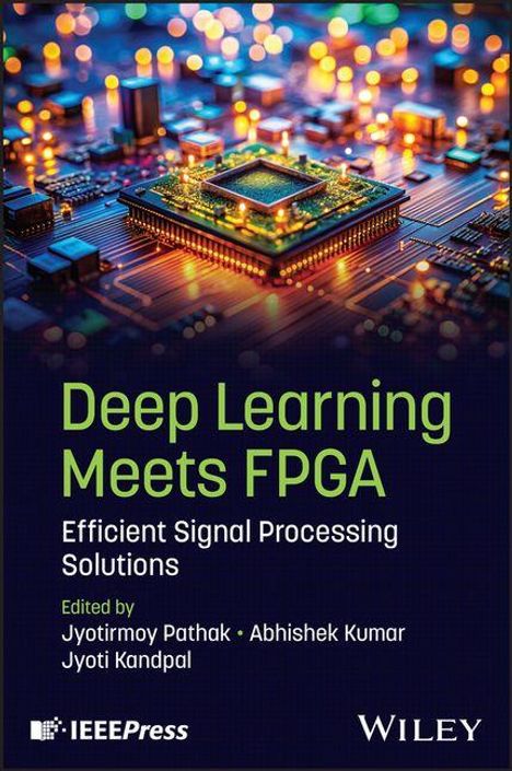 "Deep Learning Meets FPGA: Efficient Signal Processing Solutions" von Jyotirmoy Pathak, Abhishek Kumar, Jyoti Kandpal. Chip-Illustration.