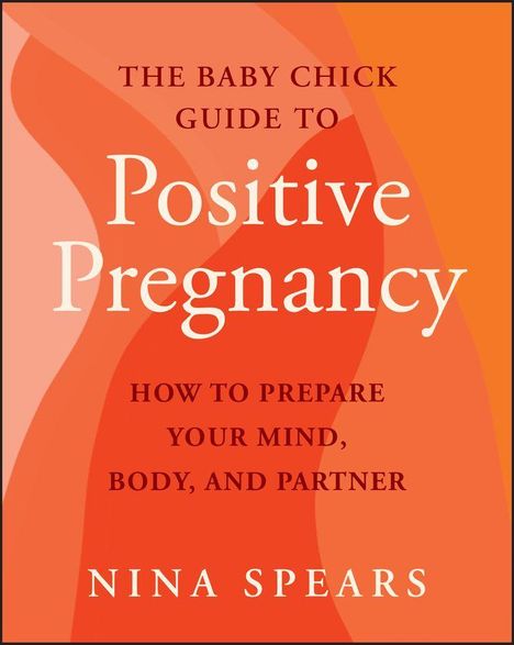 "The Baby Chick Guide to Positive Pregnancy" von Nina Spears. Abstrakte, fließende, farbige Formen im Hintergrund.