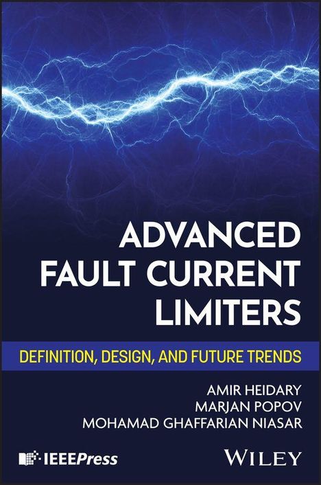 Text: "Advanced Fault Current Limiters: Definition, Design, and Future Trends." Autoren: Amir Heidary, Marjan Popov, Mohamad Ghaffarian Niasar. Hintergrund: Lichtbogen, blau. Verlage: IEEE Press, Wiley.
