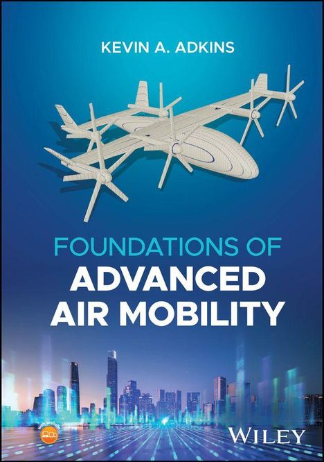 Text: "KEVIN A. ADKINS", "FOUNDATIONS OF ADVANCED AIR MOBILITY", "WILEY". Illustration eines futuristischen Flugzeugs über einer Stadt.