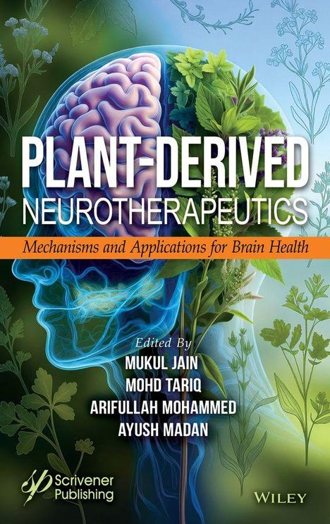 Text: "Plant-Derived Neurotherapeutics - Mechanisms and Applications for Brain Health. Mukul Jain, Mohd Tariq, Arifullah Mohammed, Ayush Madan. Scrivener Publishing, Wiley." 

Illustration eines menschlichen Kopfes und Pflanzen.