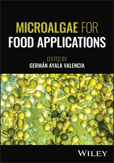 "MICROALGAE FOR FOOD APPLICATIONS, EDITED BY GERMÁN AYALA VALENCIA, WILEY" in Weiß und Gelb. Hintergrund: Algen.