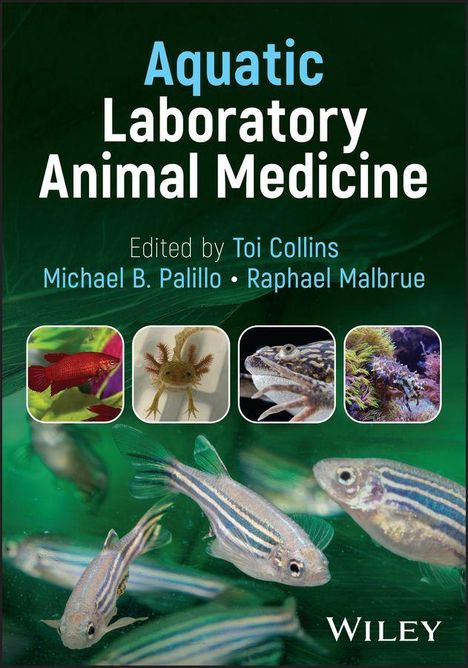 Texts: "Aquatic Laboratory Animal Medicine. Edited by Toi Collins, Michael B. Palillo, Raphael Malbrue. Wiley." Zebrafische schwimmen vor grünem Hintergrund.