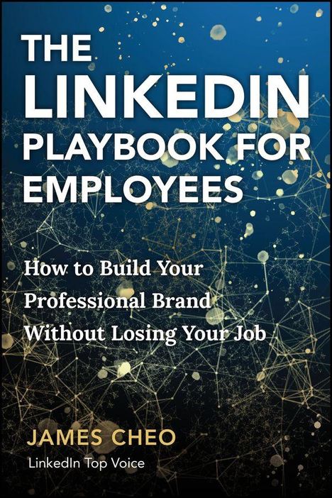 Texte: "THE LINKEDIN PLAYBOOK FOR EMPLOYEES", "How to Build Your Professional Brand Without Losing Your Job", "JAMES CHEO", "LinkedIn Top Voice". Hintergrund: Netzwerk aus Punkten und Linien.