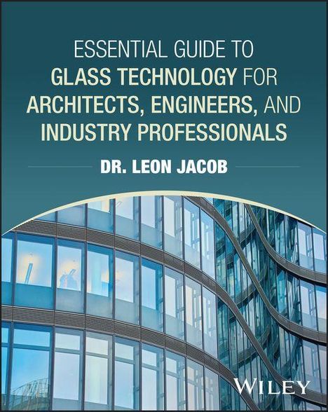 "Essential Guide to Glass Technology für Architekten, Ingenieure, Fachleute. Dr. Leon Jacob. Abbildung eines modernen Glasgebäudes."