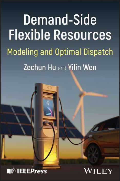 „Demand-Side Flexible Resources: Modeling and Optimal Dispatch“ von Zechun Hu und Yilin Wen. Eine Ladestation vor Solarzellen und einem Windrad im Hintergrund.