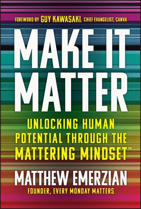 Vorwort: Guy Kawasaki. Titel: Make It Matter. Untertitel: Unlocking Human Potential. Autor: Matthew Emerzian. Bunte Streifen.
