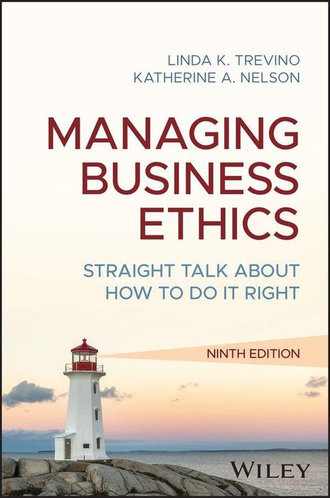 "MANAGING BUSINESS ETHICS. Straights Talk About How to Do It Right. Ninth Edition. Linda K. Trevino, Katherine A. Nelson." Ein Leuchtturm auf Felsen beim Sonnenuntergang.